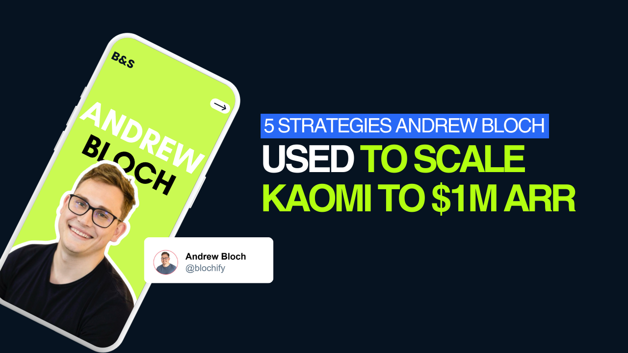 5 Strategies Andrew Bloch Used to Scale Kaomi to $1M ARR and Build ClickTrain